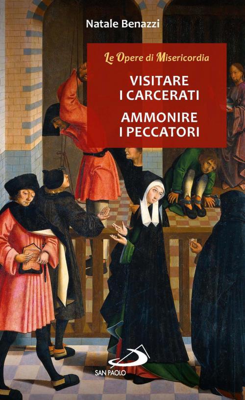 Cover of the book Visitare i carcerati - Ammonire i peccatori by Natale Benazzi, San Paolo Edizioni