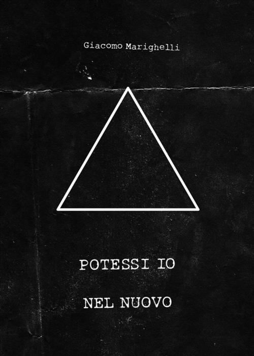 Cover of the book Potessi io Nel nuovo by Giacomo Marighelli, Giacomo Marighelli