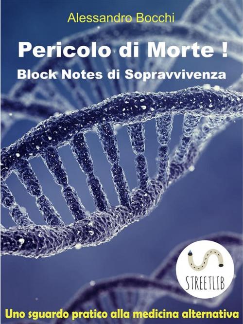 Cover of the book Pericolo di Morte! Block Notes di Sopravvivenza by Alessandro Bocchi, Alessandro Bocchi