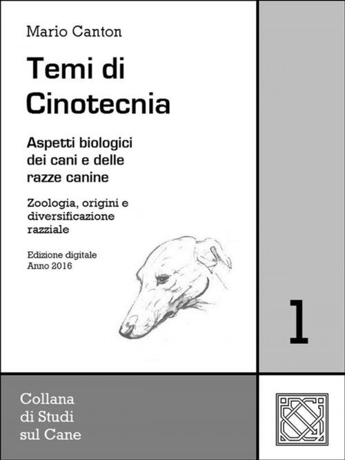 Cover of the book Temi di Cinotecnia 1 - Zoologia, origini e diversificazione razziale by Mario Canton, Mario Canton