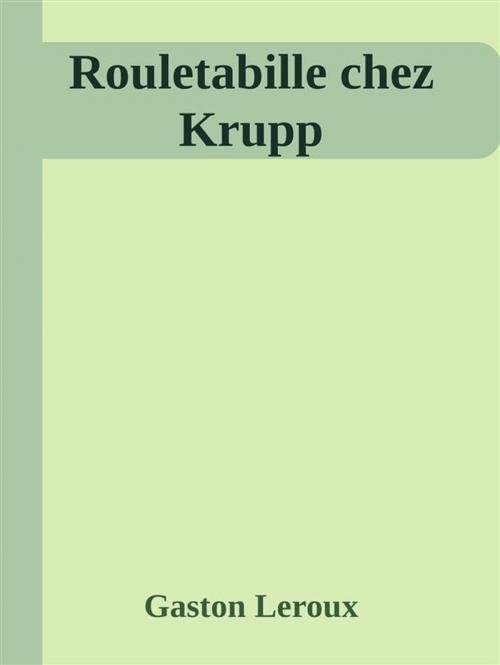 Cover of the book Rouletabille chez Krupp by Gaston Leroux, Gaston Leroux