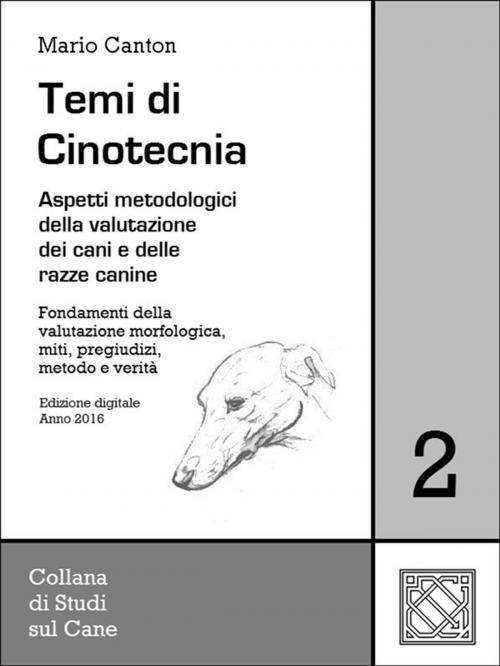 Cover of the book Temi di Cinotecnia 2 - Fondamenti della valutazione morfologica, miti, pregiudizi, metodo e verità by Mario Canton, Mario Canton