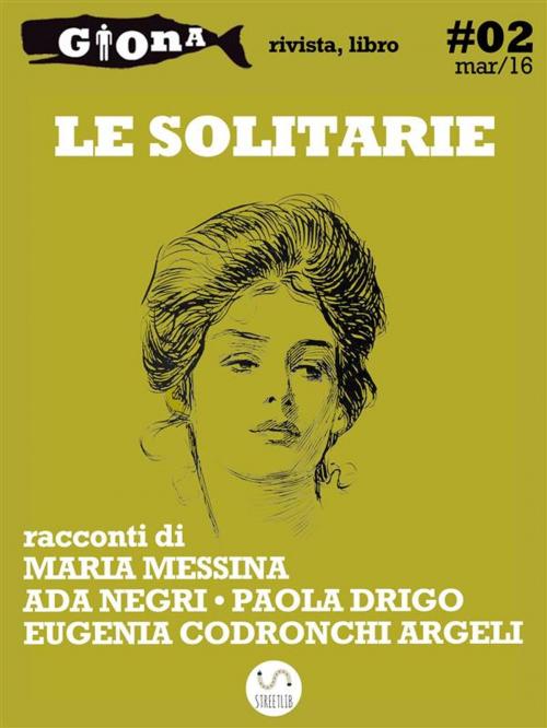 Cover of the book Le solitarie by Paola Drigo, Ada Negri, Maria Messina, Eugenia Codronchi Argeli, Maria Messina