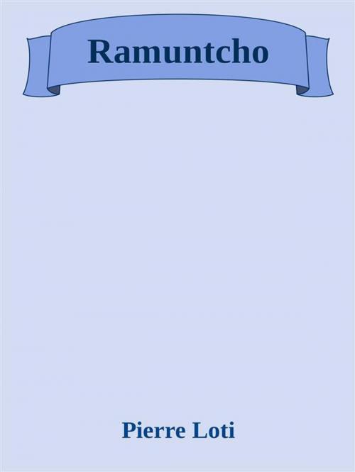 Cover of the book Ramuntcho by Pierre Loti, Pierre Loti