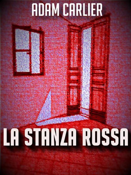 Cover of the book La stanza rossa by Adam Carlier, Adam Carlier