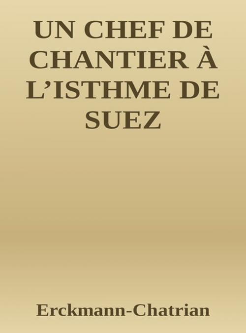 Cover of the book Un chef de chantier à l'isthme de Suez by Erckmann-chatrian, Erckmann-chatrian
