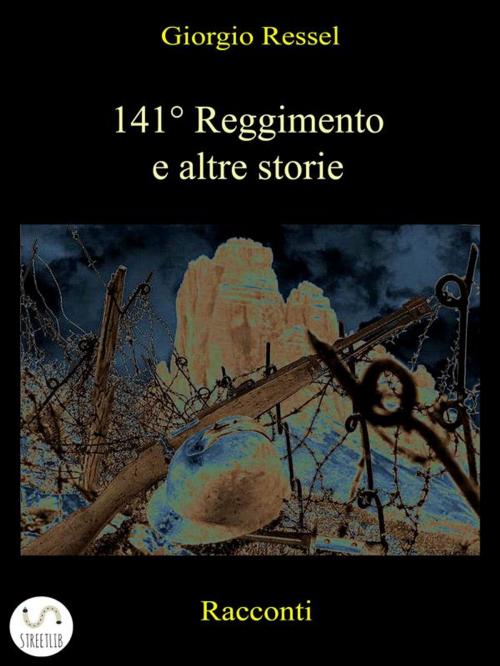Cover of the book 141° Reggimento e altre storie by Giorgio Ressel, Giorgio Ressel