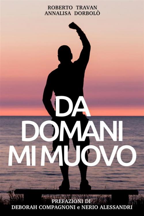 Cover of the book Da domani mi muovo by Roberto Travan, Annalisa Dorbolò, Roberto Travan e Annalisa Dorbolò