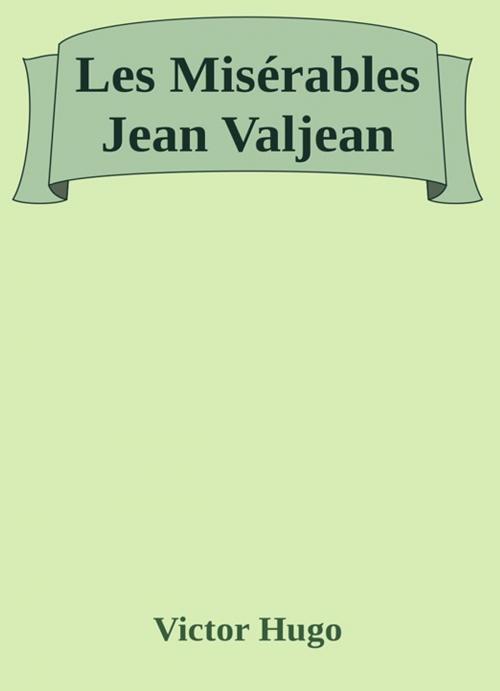 Cover of the book Les Misérables Jean Valjean by Victor Hugo, Victor Hugo