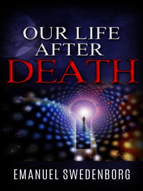 Cover of the book Our life after death by Emanuel Swedenborg, Emanuel Swedenborg