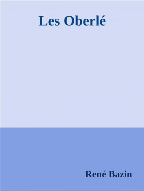 Cover of the book Les Oberlé by René Bazin, René Bazin