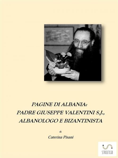 Cover of the book Pagine di Albania. Padre Giuseppe Valentini S.J., Albanologo e Bizantinista by Caterina Pisani, Caterina Pisani