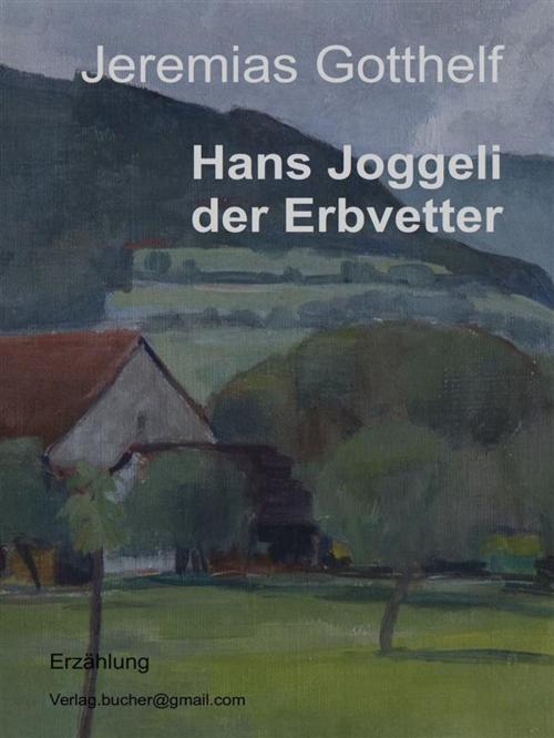 Cover of the book Hans Joggeli der Erbvetter by Jeremias Gotthelf, Jeremias Gotthelf