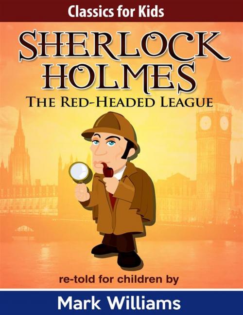 Cover of the book Sherlock Holmes re-told for children: The Red-Headed League by Mark Williams, Mark Williams