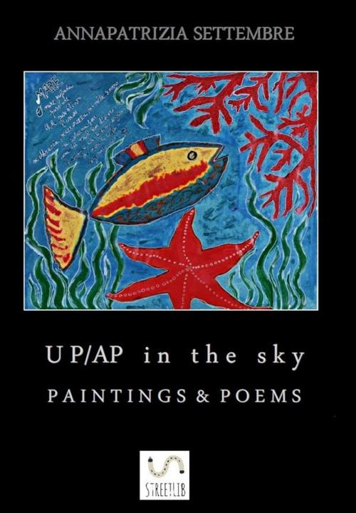 Cover of the book UP/AP in the sky PAINTINGS & POEMS by Annapatrizia Settembre, Annapatrizia Settembre