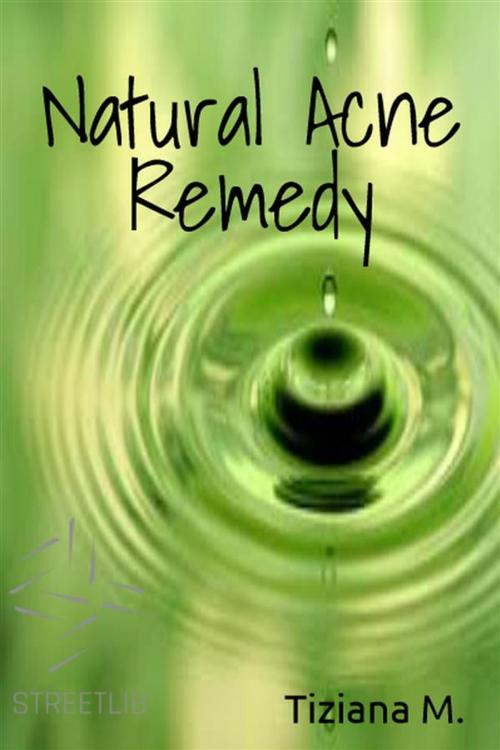 Cover of the book The Natural Acne Remedy by Tiziana M., Tiziana M.