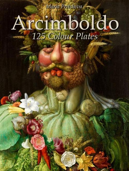 Cover of the book Arcimboldo: 125 Colour Plates by Maria Peitcheva, Maria Peitcheva
