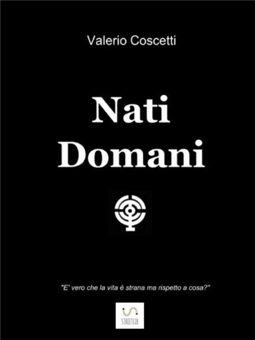Cover of the book Nati domani by Valerio Coscetti, Valerio Coscetti