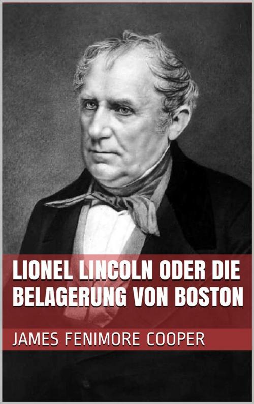 Cover of the book Lionel Lincoln oder die Belagerung von Boston by James Fenimore Cooper, Paperless
