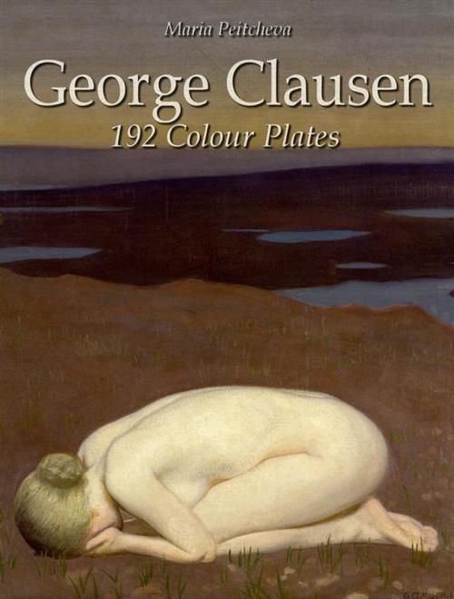 Cover of the book George Clausen: 192 Colour Plates by Maria Peitcheva, Maria Peitcheva