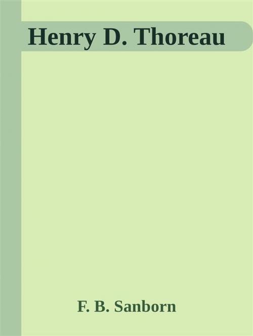 Cover of the book Henry D. Thoreau by F. B. Sanborn, F. B. Sanborn