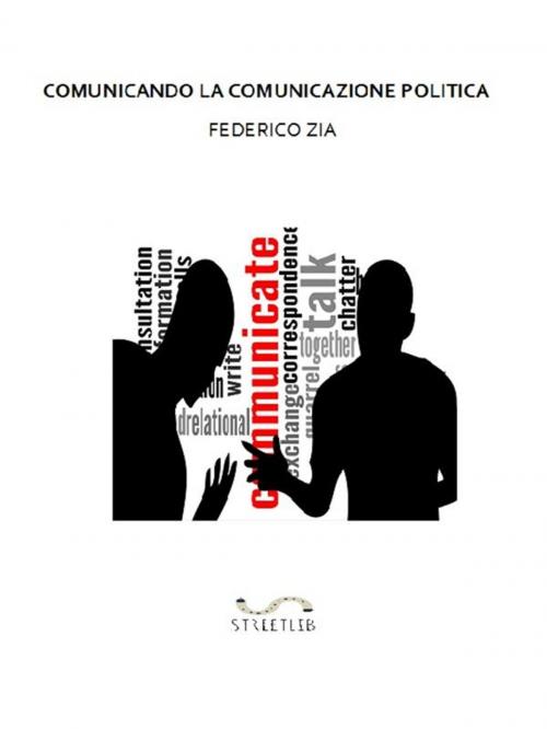 Cover of the book Comunicando la Comunicazione Politica by Federico Zia, Federico Zia