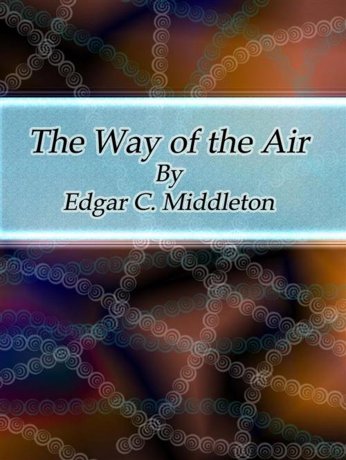 Cover of the book The Way of the Air by Edgar C. Middleton, Edgar C. Middleton