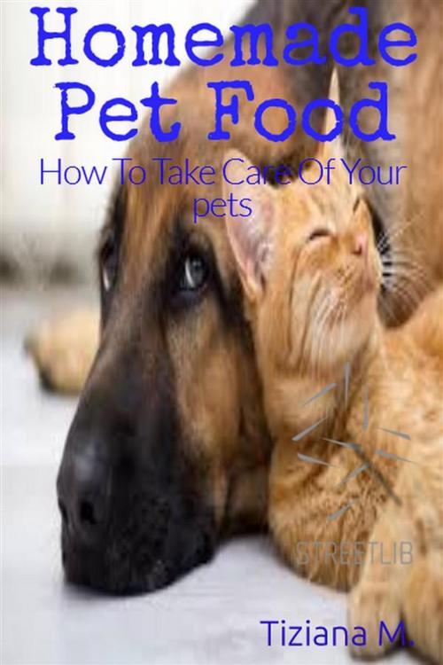 Cover of the book Homemade Pet Food by Tiziana M., Tiziana M.