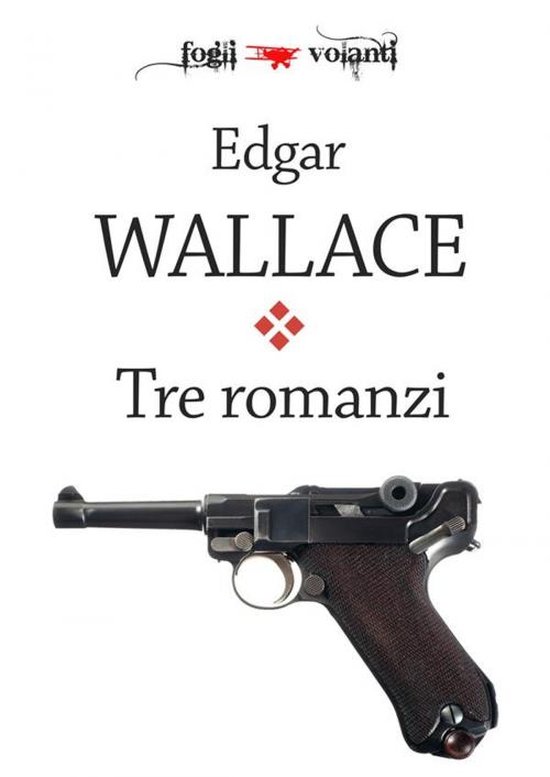 Cover of the book Tre romanzi by Edgar Wallace, Edizioni Falsopiano