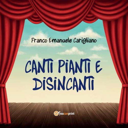 Cover of the book Canti pianti e disincanti by Franco Emanuele Carigliano, Youcanprint