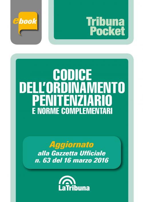 Cover of the book Codice dell'ordinamento penitenziario e norme complementari by AA. VV., Casa Editrice La Tribuna