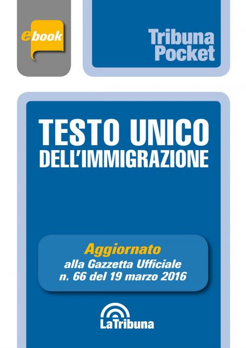 Cover of the book Testo Unico dell'immigrazione by AA. VV., Casa Editrice La Tribuna