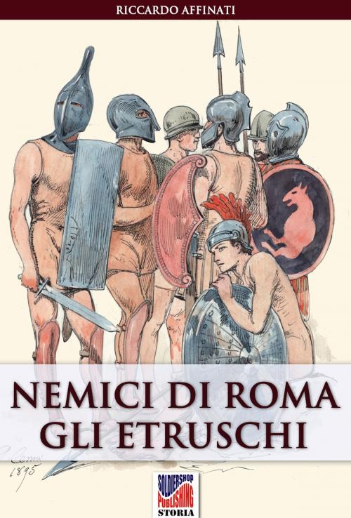 Cover of the book Nemici di Roma: gli Etruschi by Riccardo Affinati, Soldiershop