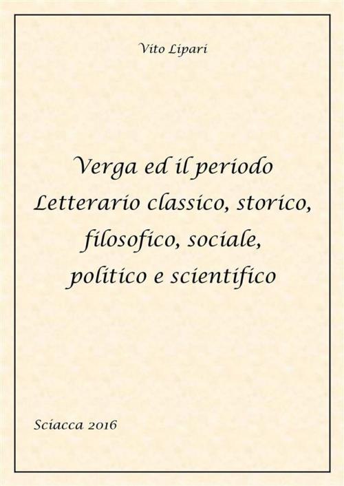 Cover of the book Verga ed il periodo letterario classico, storico, filosofico, sociale, politico e scientifico by Vito Lipari, Youcanprint