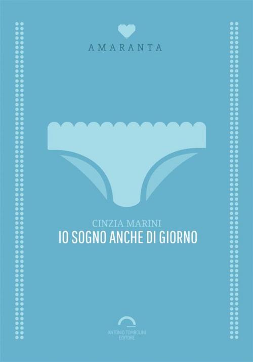 Cover of the book Io Sogno Anche Di Giorno by Cinzia Marini, Antonio Tombolini Editore