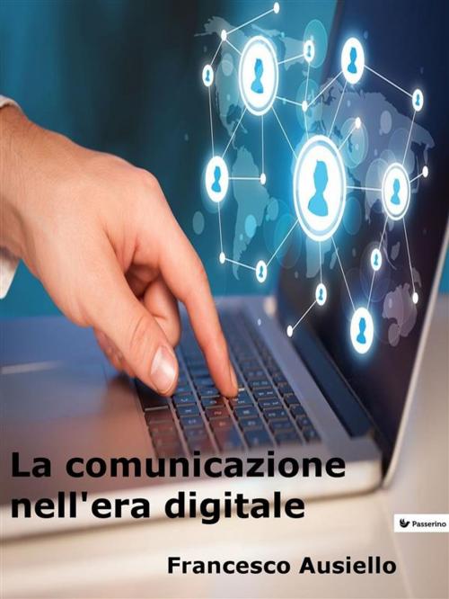 Cover of the book La comunicazione nell'era digitale by Francesco Ausiello, Passerino Editore