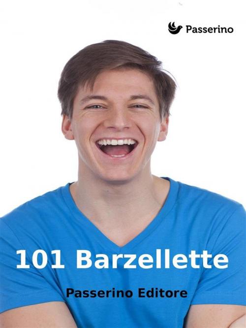 Cover of the book 101 Barzellette by Passerino Editore, Passerino Editore