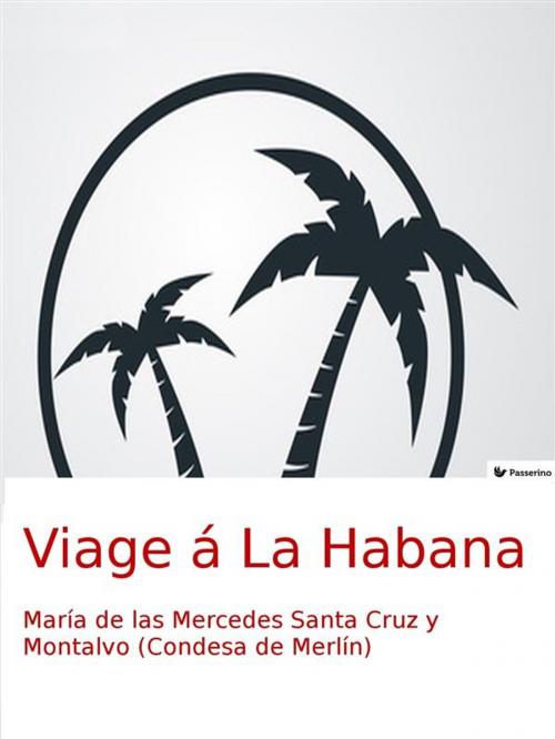 Cover of the book Viage á La Habana by María de las Mercedes Santa Cruz y Montalvo, Passerino Editore
