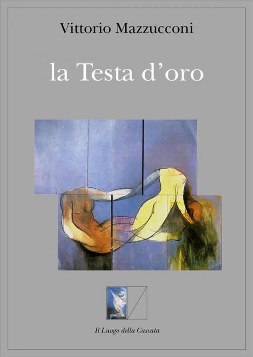 Cover of the book La testa d'oro by vittorio mazzucconi, Il Luogo della Cascata