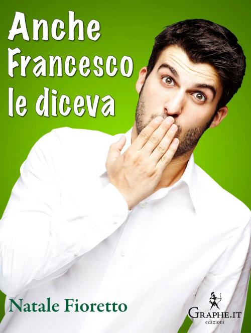 Cover of the book Anche Francesco le diceva by Natale Fioretto, Graphe.it edizioni