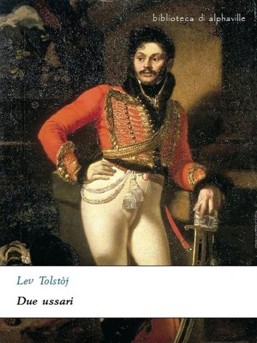 Cover of the book Due ussari by Lev Tolstoj, Alphaville Edizioni Digitali
