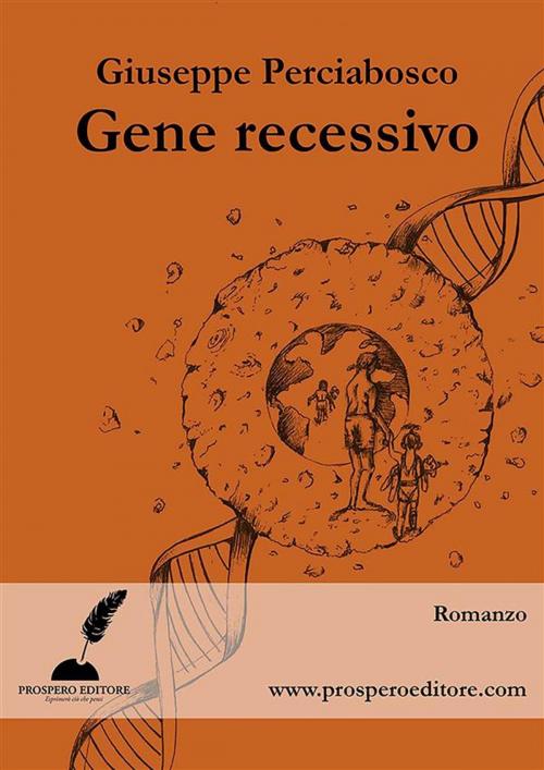 Cover of the book Gene recessivo by Giuseppe Perciabosco, Prospero Editore
