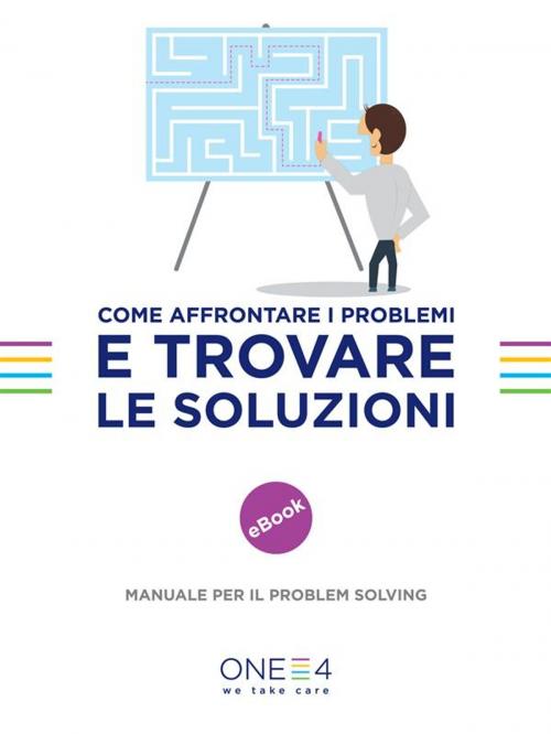 Cover of the book Come affrontare i problemi e trovare le soluzioni by ONE4, OSM Network