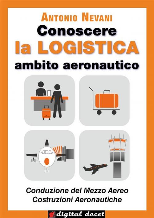 Cover of the book Conoscere la LOGISTICA - Ambito Aeronautico by Antonio Nevani, Digital Index