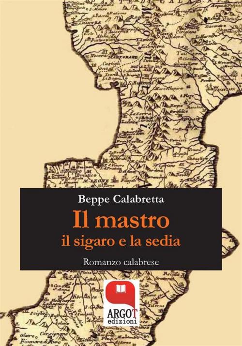 Cover of the book Il mastro, il sigaro e la sedia by Beppe Calabretta, Argot Edizioni