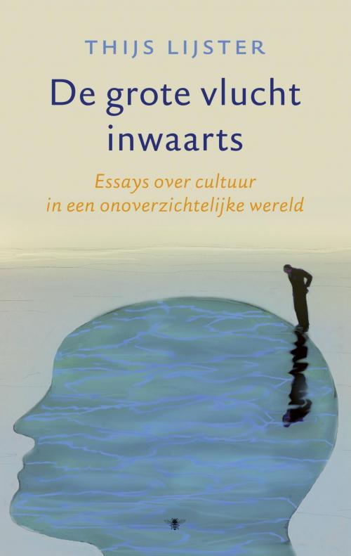 Cover of the book De grote vlucht inwaarts by Thijs Lijster, Bezige Bij b.v., Uitgeverij De