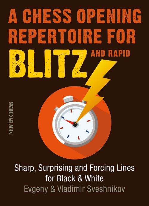 Cover of the book A Chess Opening Repertoire for Blitz & Rapid by Evgeny Sveshnikov, Vladimir Sveshnikov, New in Chess