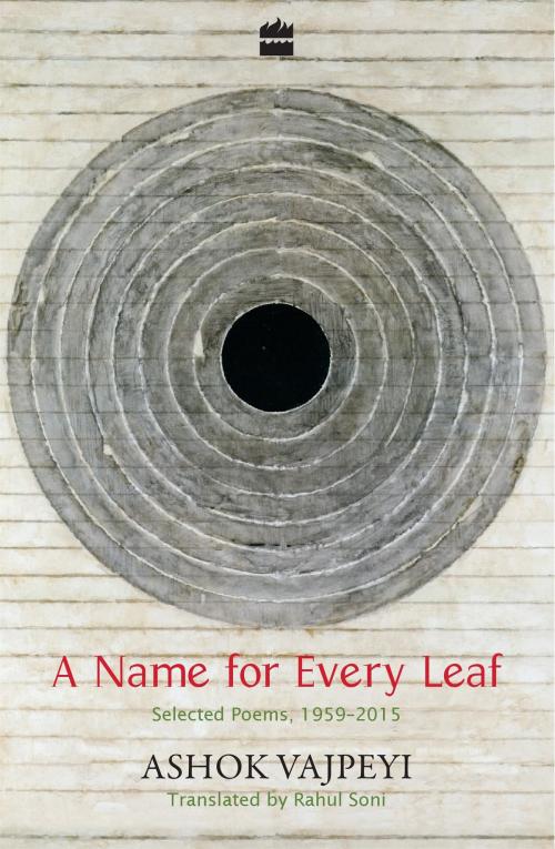 Cover of the book A Name for Every Leaf: Selected Poems, 1959-2015 by Ashok Vajpeyi, Rahul Soni, HarperCollins Publishers India
