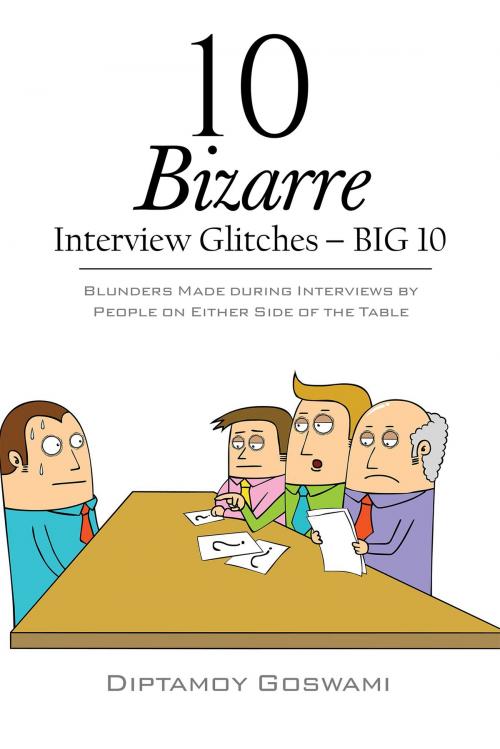 Cover of the book 10 Bizarre Interview Glitches BIG 10 by Diptamoy Goswami, Notion Press