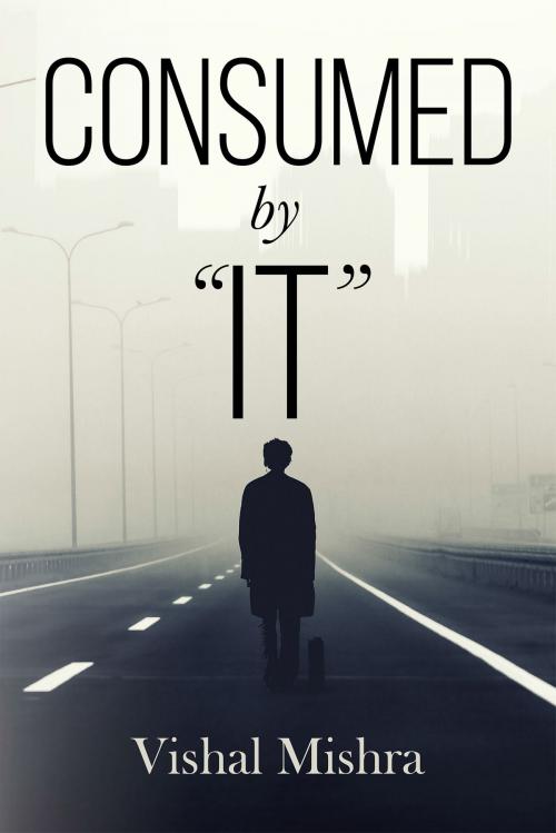 Cover of the book Consumed By “IT” by Vishal Mishra, Notion Press